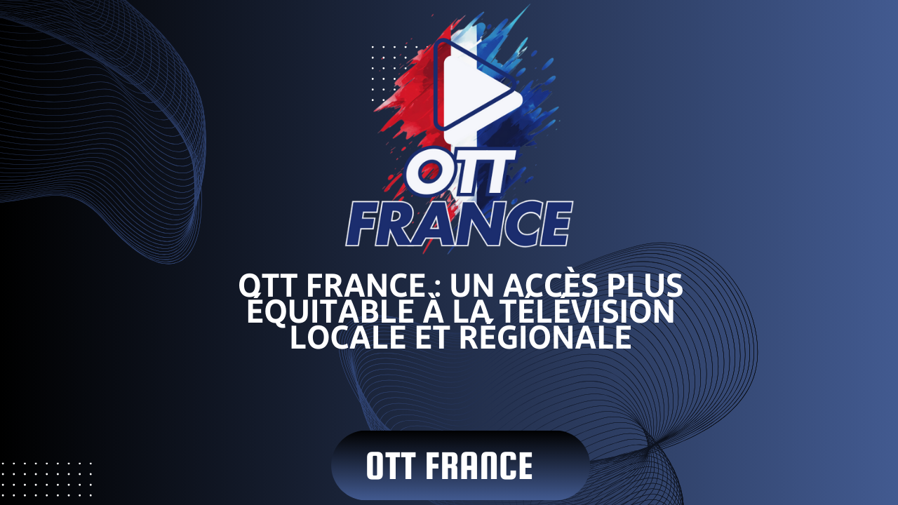 Read more about the article OTT Premium France Un accès plus équitable à la télévision locale et régionale